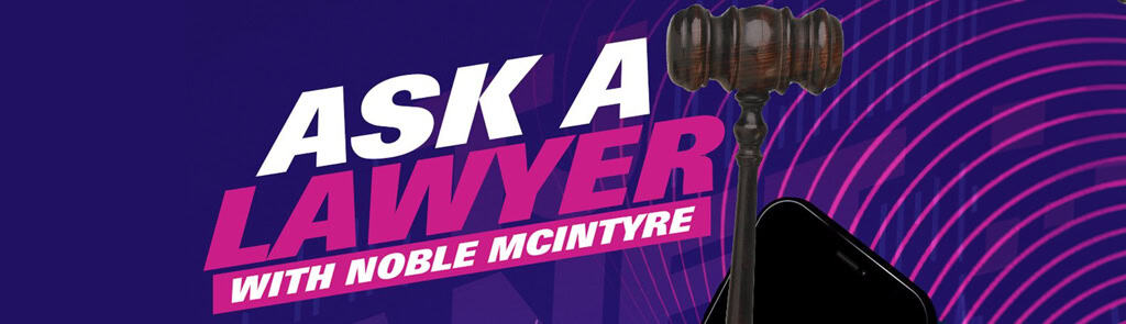 Ask a lawyer, with Noble McIntyre.